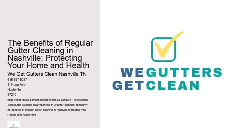 The Benefits of Regular Gutter Cleaning in Nashville: Protecting Your Home and Health