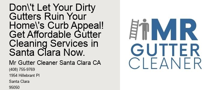 Don't Let Your Dirty Gutters Ruin Your Home's Curb Appeal! Get Affordable Gutter Cleaning Services in Santa Clara Now.