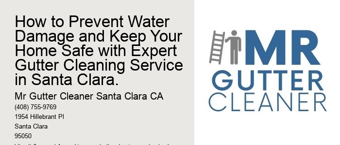 How to Prevent Water Damage and Keep Your Home Safe with Expert Gutter Cleaning Service in Santa Clara. 
