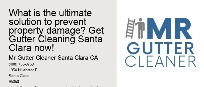 What is the ultimate solution to prevent property damage? Get Gutter Cleaning Santa Clara now!