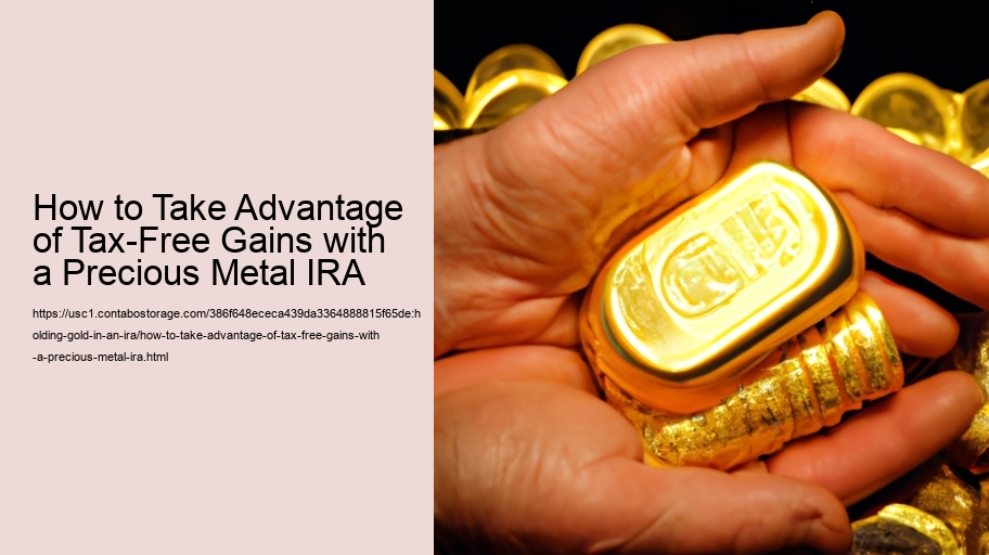 How to Take Advantage of Tax-Free Gains with a Precious Metal IRA  