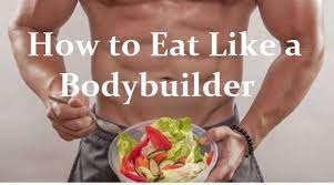how to eat like a body builder