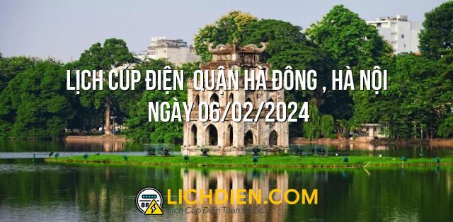 Lịch cúp điện Quận Hà Đông , Hà Nội ngày 06/02/2024