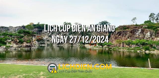 Lịch cúp điện An Giang ngày 27/12/2024