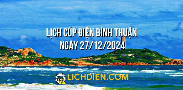 Lịch cúp điện Bình Thuận ngày 27/12/2024