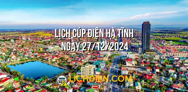 Lịch cúp điện Hà Tĩnh ngày 27/12/2024