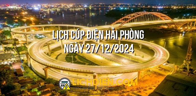 Lịch cúp điện Hải Phòng ngày 27/12/2024