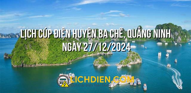 Lịch cúp điện Huyện Ba Chẽ, Quảng Ninh ngày 27/12/2024