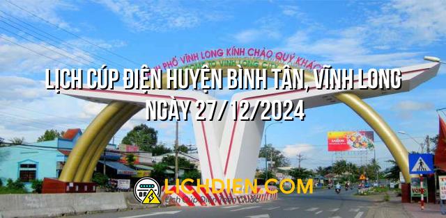 Lịch cúp điện Huyện Bình Tân, Vĩnh Long ngày 27/12/2024