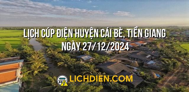 Lịch cúp điện Huyện Cái Bè, Tiền Giang ngày 27/12/2024