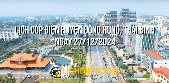 Lịch cúp điện Huyện Đông Hưng, Thái Bình ngày 27/12/2024