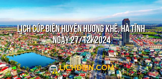 Lịch cúp điện Huyện Hương Khê, Hà Tĩnh ngày 27/12/2024