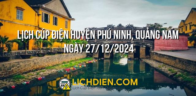 Lịch cúp điện Huyện Phú Ninh, Quảng Nam ngày 27/12/2024