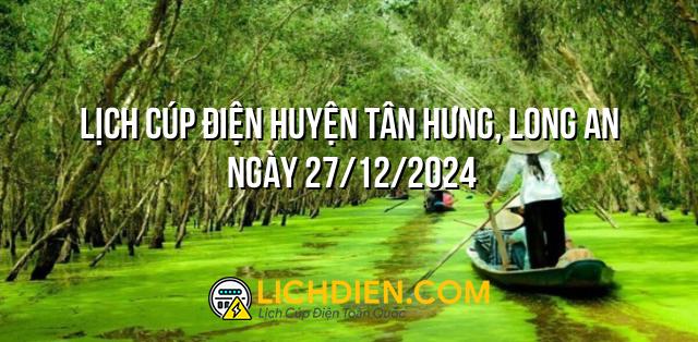 Lịch cúp điện Huyện Tân Hưng, Long An ngày 27/12/2024