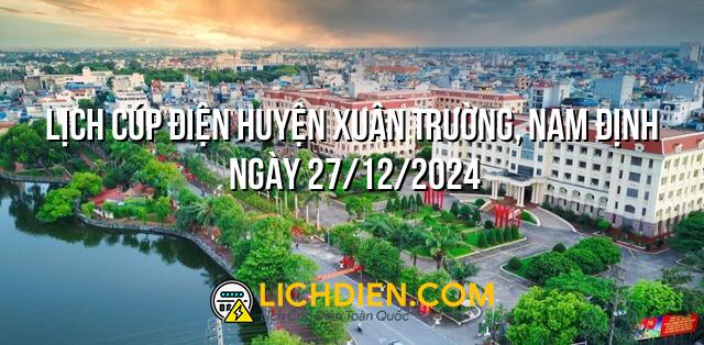 Lịch cúp điện Huyện Xuân Trường, Nam Định ngày 27/12/2024