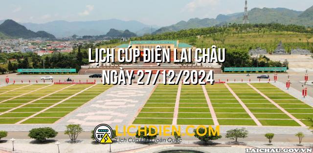 Lịch cúp điện Lai Châu ngày 27/12/2024