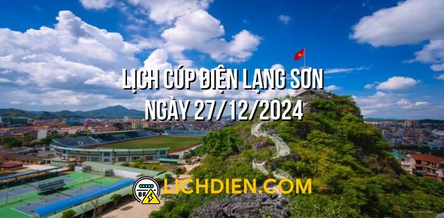 Lịch cúp điện Lạng Sơn ngày 27/12/2024