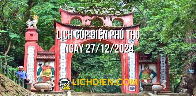 Lịch cúp điện Phú Thọ ngày 27/12/2024