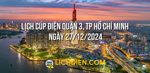 Lịch cúp điện Quận 3, TP Hồ Chí Minh ngày 27/12/2024