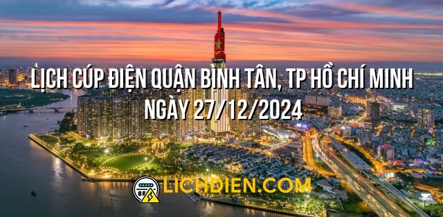 Lịch cúp điện Quận Bình Tân, TP Hồ Chí Minh ngày 27/12/2024