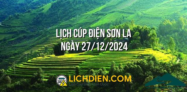 Lịch cúp điện Sơn La ngày 27/12/2024