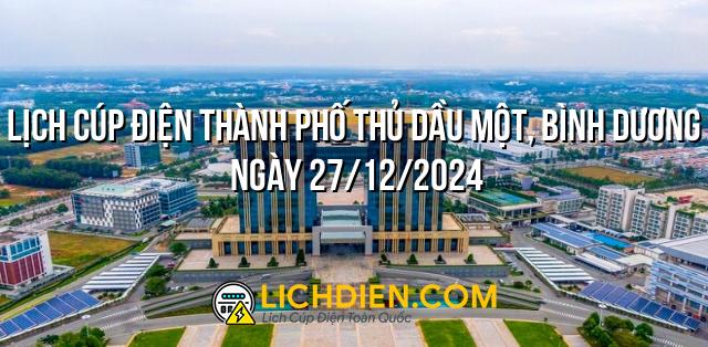 Lịch cúp điện Thành phố Thủ Dầu Một, Bình Dương ngày 27/12/2024