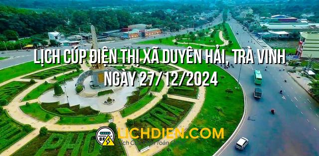 Lịch cúp điện Thị xã Duyên Hải, Trà Vinh ngày 27/12/2024