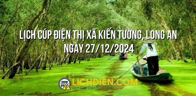 Lịch cúp điện Thị xã Kiến Tường, Long An ngày 27/12/2024