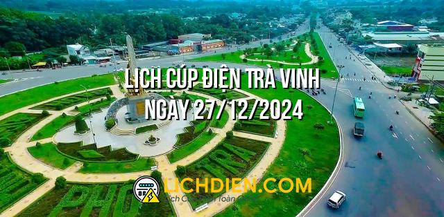 Lịch cúp điện Trà Vinh ngày 27/12/2024