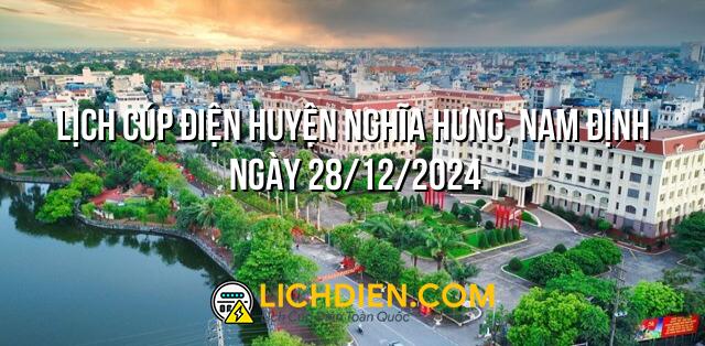 Lịch cúp điện Huyện Nghĩa Hưng, Nam Định ngày 28/12/2024