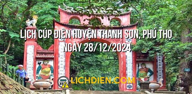 Lịch cúp điện Huyện Thanh Sơn, Phú Thọ ngày 28/12/2024