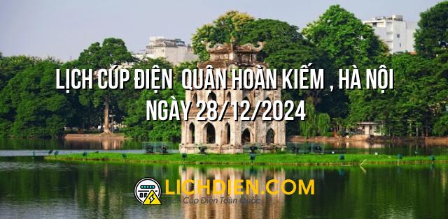 Lịch cúp điện  Quận Hoàn Kiếm , Hà Nội ngày 28/12/2024