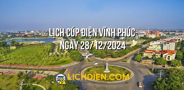 Lịch cúp điện Vĩnh Phúc ngày 28/12/2024