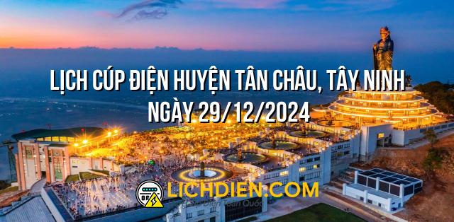 Lịch cúp điện Huyện Tân Châu, Tây Ninh ngày 29/12/2024