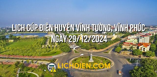 Lịch cúp điện Huyện Vĩnh Tường, Vĩnh Phúc ngày 29/12/2024