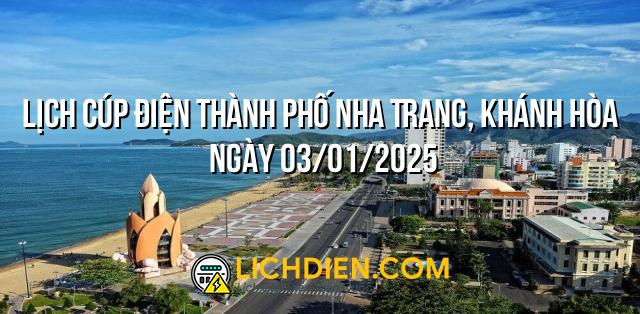 Lịch cúp điện Thành phố Nha Trang, Khánh Hòa ngày 03/01/2025