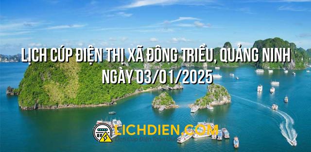 Lịch cúp điện Thị Xã Đông Triều, Quảng Ninh ngày 03/01/2025