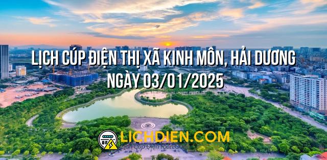 Lịch cúp điện Thị xã Kinh Môn, Hải Dương ngày 03/01/2025