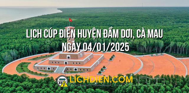 Lịch cúp điện Huyện Đầm Dơi, Cà Mau ngày 04/01/2025