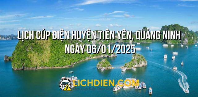 Lịch cúp điện Huyện Tiên Yên, Quảng Ninh ngày 06/01/2025