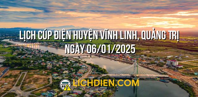 Lịch cúp điện Huyện Vĩnh Linh, Quảng Trị ngày 06/01/2025