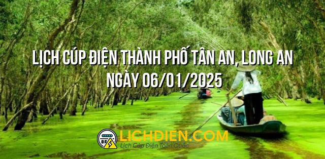 Lịch cúp điện Thành phố Tân An, Long An ngày 06/01/2025