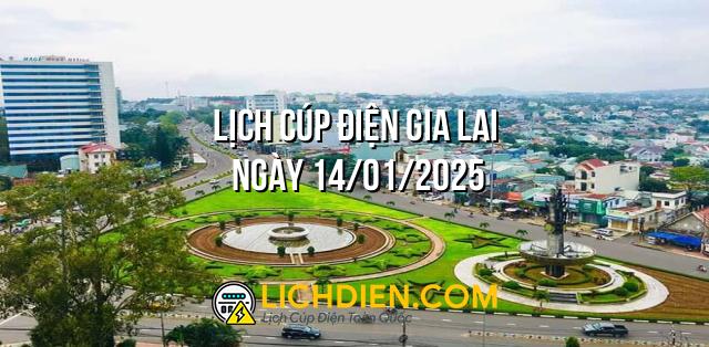 Lịch cúp điện Gia Lai ngày 14/01/2025