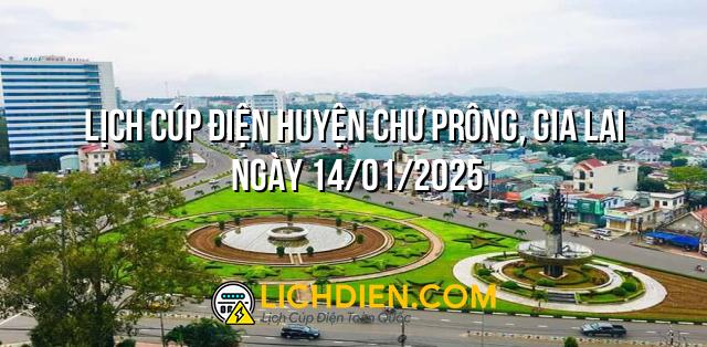 Lịch cúp điện Huyện Chư Prông, Gia Lai ngày 14/01/2025