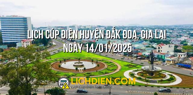 Lịch cúp điện Huyện Đắk Đoa, Gia Lai ngày 14/01/2025