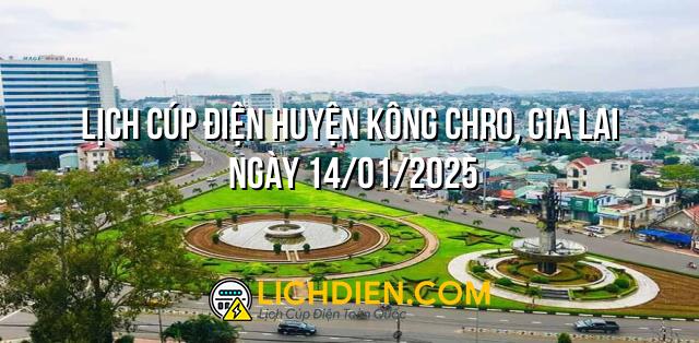 Lịch cúp điện Huyện Kông Chro, Gia Lai ngày 14/01/2025