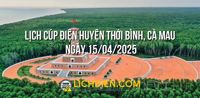 Lịch cúp điện Huyện Thới Bình, Cà Mau ngày 15/04/2025