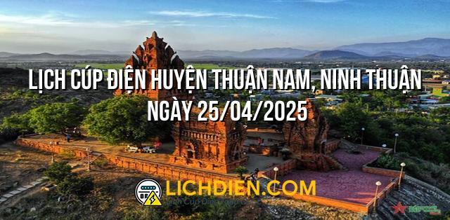 Lịch cúp điện Huyện Thuận Nam, Ninh Thuận ngày 25/04/2025