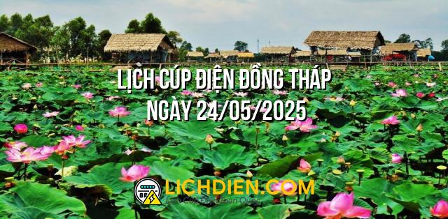 Lịch cúp điện Đồng Tháp ngày 24/05/2025