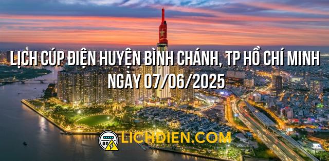 Lịch cúp điện Huyện Bình Chánh, TP Hồ Chí Minh ngày 07/06/2025